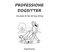 Professione dogsitter: Conoscere le basi del dog sitting