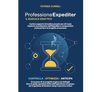 Professione Expediter, il manuale didattico: Il primo supporto formativo pensato per chi vuole imparare la professione dell'Expediter e comprendere come portare un progetto al successo