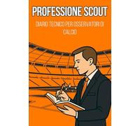 Professione Scout: Diario Tecnico per Osservatori di Calcio