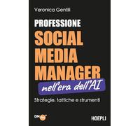 Professione social media manager nell'era dell'AI. Strategie, tattiche e strumenti