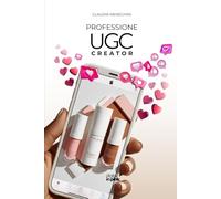 Professione UGC Creator: Trasforma la tua passione per i contenuti digitali in un lavoro di successo!