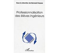 Professionnalisation des élèves ingénieurs - Bernard Fraysse - L'harmattan - broché - Essai
