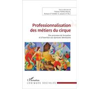 Professionnalisation des métiers du cirque Des processus de formation et d'insertion aux épreuves identitaires - Richard Etienne - L'harmattan - broché - Essai
