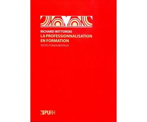 Professionnalisation en formation Textes fondamentaux - Richard Wittorski - Presses universitaires de Rouen et du Havre - broché - Essai
