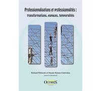 Professionnalisations et professionnalités : transformations, espaces, temporalités Transformations, espaces, temporalités - Richard Wittorski - Octares - broché - Etude