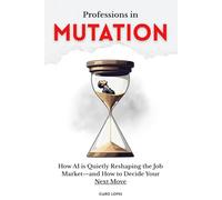 Professions in Mutation: How AI is Quietly Reshaping the Job Market-and How to Decide Your Next Move