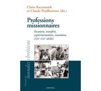 Professions missionnaires Vocations, transferts, expérimentations, inventions (XIXe-XXIe siècles) - Claire Kaczmarek - Karthala - broché - Essai