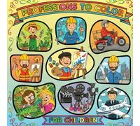 Professions To Color - For Children: Learn about different careers while having fun coloring!