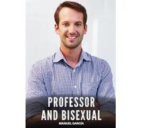 Professor and Bisexual: Explicit Gay Erotic Short Stories for Men (Hot and Sexy)
