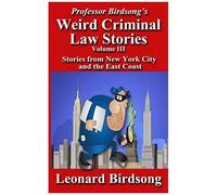 Professor Birdsong's Weird Criminal Law Stories, Volume Iii
