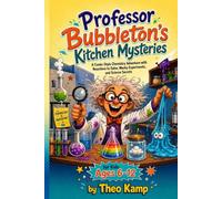 Professor Bubbleton’s Kitchen Mysteries: A Comic-Style Chemistry Adventure with Reactions to Solve, Wacky Experiments, and Science Secrets for Kids Ages 6-12