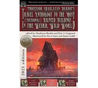 Professor Charlatan Bardot's Travel Anthology To The Most (Fictional) Haunted Buildings In The Weird, Wild World