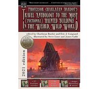 Professor Charlatan Bardot's Travel Anthology To The Most (Fictional) Haunted Buildings In The Weird, Wild World