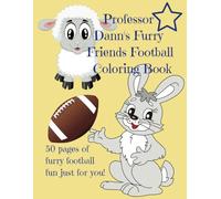 Professor Dann's Furry Friends Football Coloring Book: 50 pages of furry football fun just for you!