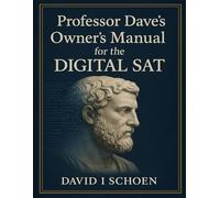 Professor Dave's Owner's Manual for the Digital SAT: Home Study Edition - Complete Strategy and Practice Guide for the Digital SAT