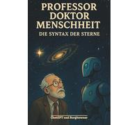Professor Doktor Menschheit: Die Syntax der Sterne