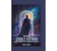 Professor Donald Hoffman:: Seeing Through the Interface of Reality