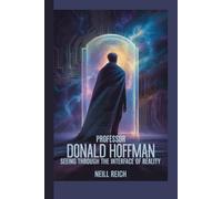 Professor Donald Hoffman:: Seeing Through the Interface of Reality