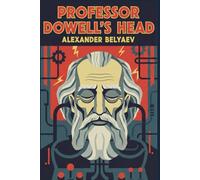 Professor Dowell's Head: Famous Russian Science Fiction (Annotated)