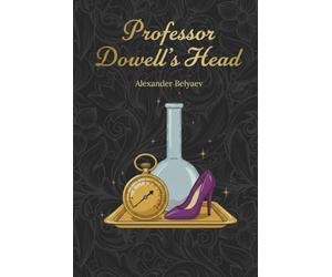 Professor Dowell's Head: Famous Russian Science Fiction (Annotated)