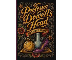 Professor Dowell's Head: Famous Russian Science Fiction | New Translation