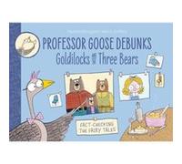 Professor Goose Debunks Goldilocks and the Three Bears by Paulette Bourgeois Paulette Bourgeois (Auteur)
