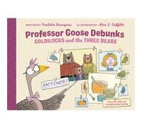 Professor Goose Debunks Goldilocks And The Three Bears by Paulette BourgeoisAlex G. Griffiths Paulette BourgeoisAlex G. Griffiths (Auteur)