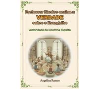 Professor Kardec ensina a VERDADE sobre o Evangelho: Autoridade da Doutrina Espírita