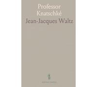 Professor Knatschké: Oeuvres Choisies du Grand Savant Allemand Et de Sa Fille Elsa; Recueillies Et Illustrées pour les Alsaciens