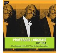 Professor Longhair - Tipitina : Th E Complete 1949-1957 New Orleans Recordings