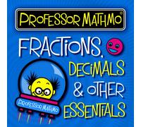 Professor Mathmo - Professor Mathmo's Fractions, Decimals and Other Essentials
