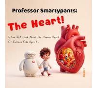 Professor Smartypants: The Heart!: Questions and Answers About Your Heart