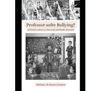 Professor sofre Bullying?: reflexões sobre os riscos da prática docente