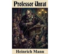 Professor Unrat, oder, Das Ende eines Tyrannen - Heinrich Mann - Classic Books Forever - ebook (ePub) - Livre