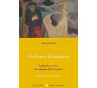 Professori Di Desiderio. Seduzione E Rovina Nel Romanzo Del Novecento