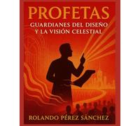 PROFETAS: Guardianes del Diseño y la Visión Celestial