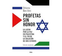 Profetas sin honor: La lucha por la paz en Palestina y el fin de la solución de dos estados