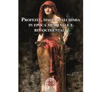 Profezia, Magia E Alchimia In Epoca Medievale E Rinascimentale