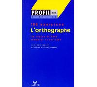 Profil 100 Exercices : L'orthographe - 100 Exercices Avec Corriges