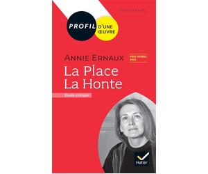 Profil - Annie Ernaux : La Place, La Honte Prix Nobel de littérature 2022 Analyse littéraire de l'oeuvre - Florence Bouchy - Hatier - Poche - Essai