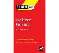 Honoré de Balzac, Guy Riegert – Le Père Goriot – Profil d'une œuvre : Analyse critique – Hatier
