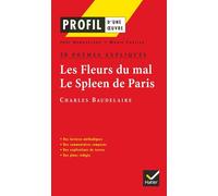 Profil d'une oeuvre : Les Fleurs du mal, Le Spleen de Paris, Charles Baudelaire : 20 poèmes expliqués