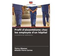 Profil d'absentéisme chez les employés d'un hôpital: Le problème de l'absentéisme
