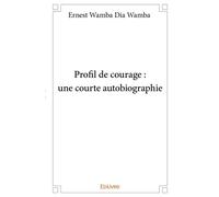 Profil de courage : une courte autobiographie - Ernest Wamba Dia Wamba - Edilivre-Aparis - broché - Biographie