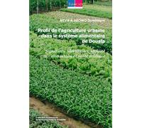 Profil de l’agriculture urbaine dans le système alimentaire de Douala: Regards croisés entre Sécurité alimentaire et Santé publique