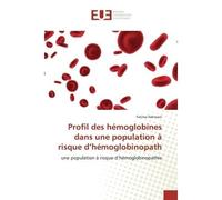 Profil des hémoglobines dans une population à risque d'hémoglobinopath Une population à risque d'hémoglobinopathie - Fatima Dahmani - Universitaires Europeennes - broché - Livre
