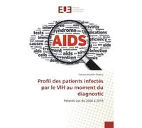 Profil des patients infectes par le VIH au moment du diagnostic Patients vus de 2004 A 2015 - Tatiana Chebou - Universitaires Europeennes - broché - Etude