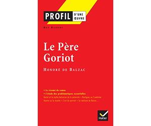Profil d'une oeuvre : Le père Goriot, Balzac : analyse critique