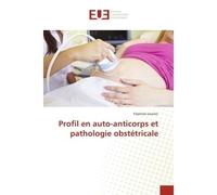 Profil en auto-anticorps et pathologie obstétricale - Yasmine Lounici - Universitaires Europeennes - broché - Essai