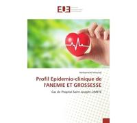 Profil Epidemio-clinique de l'ANEMIE ET GROSSESSE Cas de l'hopital Saint Joseph/ LIMETE - Markpatreak Masunda - Universitaires Europeennes - broché - Livre